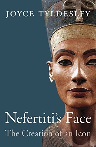 Nefertiti’s Face: The Creation of an Icon by Joyce A. Tyldesley book cover