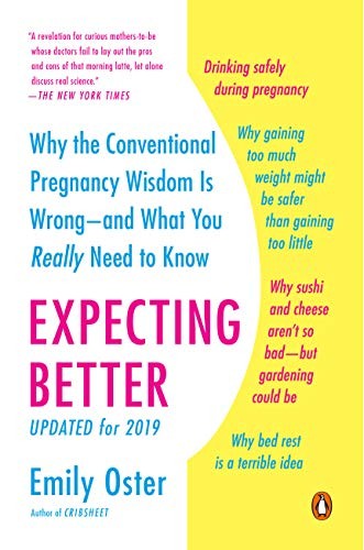 Expecting Better: Why the Conventional Pregnancy Wisdom is Wrong--and What You Really Need to Know by Emily Oster book cover