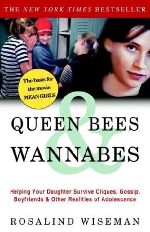 Queen Bees and Wannabes: Helping Your Daughter Survive Cliques, Gossip, Boyfriends, and the New Realities of Girl World by Rosalind Wiseman book cover