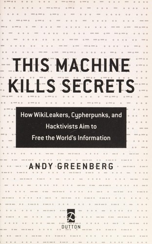 This Machine Kills Secrets: How Whistleblowers, AI, and Leak Detection Are Closing the Internet Accountability Gap by Andy Greenberg book cover