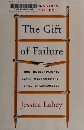 The Gift of Failure: How the Best Parents Learn to Let Go So Their Children Can Succeed by Jessica Lahey book cover