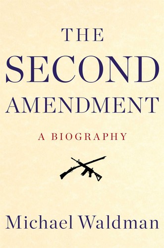 The Second Amendment: A Biography by Michael Waldman book cover
