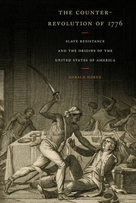 The Counter-Revolution of 1776: Slave Resistance and the Origins of the United States of America by Gerald Horne book cover