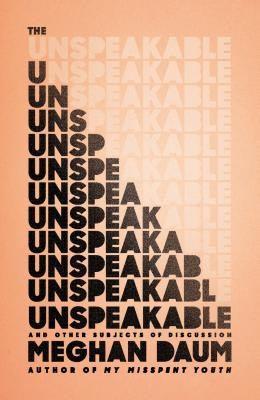 The Unspeakable: And Other Subjects of Discussion by Meghan Daum book cover