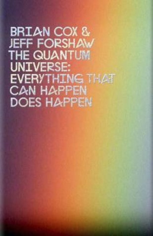The Quantum Universe: Everything That Can Happen Does Happen by Brian Cox and Jeff Forshaw book cover