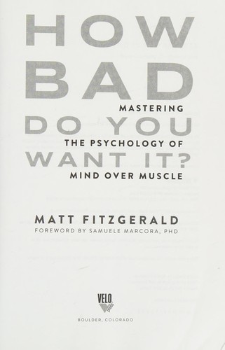 How Bad Do You Want It?: Mastering the Psychology of Mind over Muscle by Matt Fitzgerald book cover
