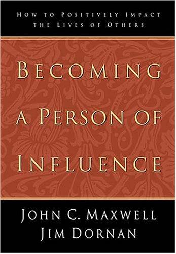 Becoming a Person of Influence: How to Positively Impact the Lives of Others by John C. Maxwell and Jim Dornan book cover