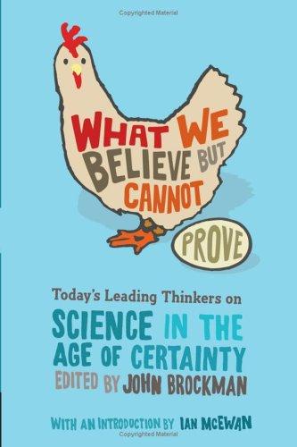 What We Believe But Cannot Prove: Today's Leading Thinkers on Science in the Age of Certainty by John Brockman book cover