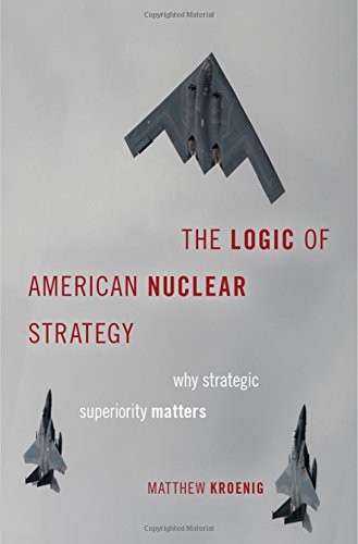 The Logic of American Nuclear Strategy: Why States Go Nuclear by Matthew Kroenig book cover