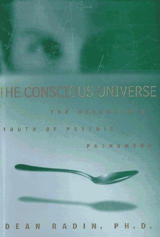 The Conscious Universe: The Scientific Truth of Psychic Phenomena by Dean Radin book cover