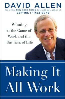 Making It All Work: Winning at the Game of Life in the New Economy by David Allen book cover