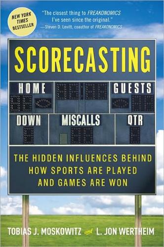 Scorecasting: The Hidden Influences Behind How Sports Are Played and Games Are Won by Tobias J. Moskowitz book cover