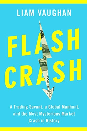 Flash Crash: A Trading Savant, a Global Manhunt, and the Most Mysterious Market Crash In History by Liam Vaughan book cover