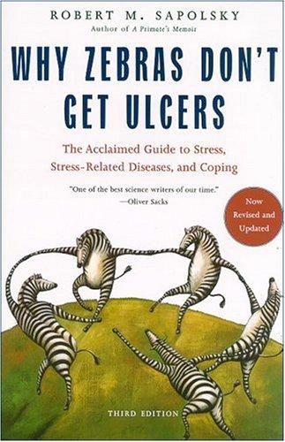 Why Zebras Don't Get Ulcers: An Updated Guide to Stress, Stress-Related Diseases, and Coping by Robert M. Sapolsky book cover