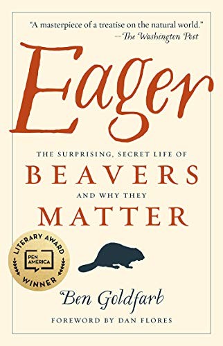 Eager: The Surprising, Secret Life of Beavers and Why They Matter by Ben Goldfarb book cover