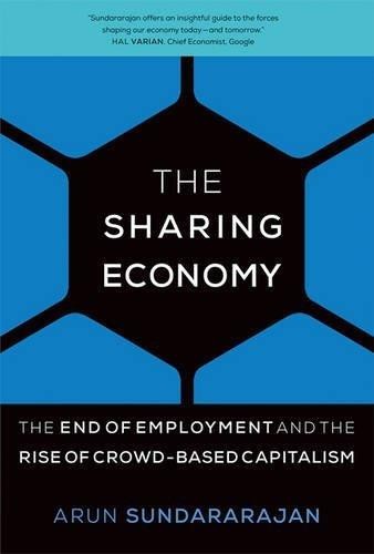 The Sharing Economy: The End of Employment and the Rise of Crowd-Based Capitalism by Arun Sundararajan book cover