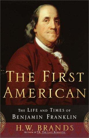 The First American: The Life and Times of Benjamin Franklin by H.W. Brands book cover