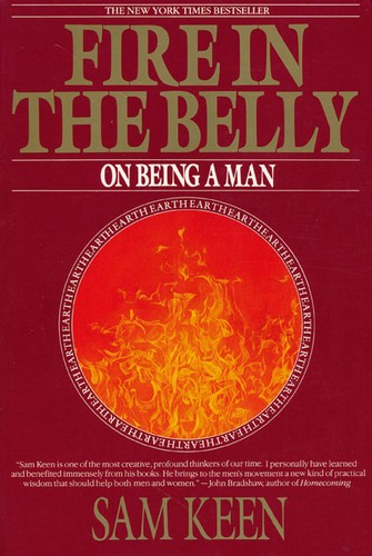 Fire in the Belly: On Being a Man by Sam Keen book cover