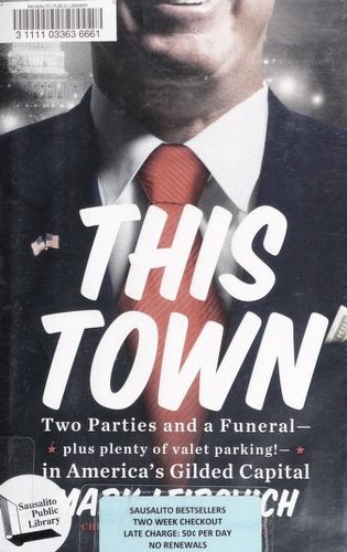 This Town: Two Parties and a Funeral – Plus, Plenty of Valet Parking! – in America’s Gilded Capital by Mark Leibovich book cover