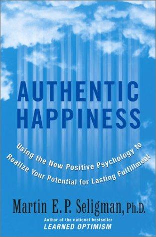 Authentic Happiness: Using the New Positive Psychology to Realize Your Potential for Lasting Fulfillment by Martin E.P. Seligman book cover