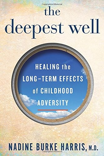 The Deepest Well: Healing the Long-Term Effects of Childhood Adversity by Nadine Burke Harris book cover
