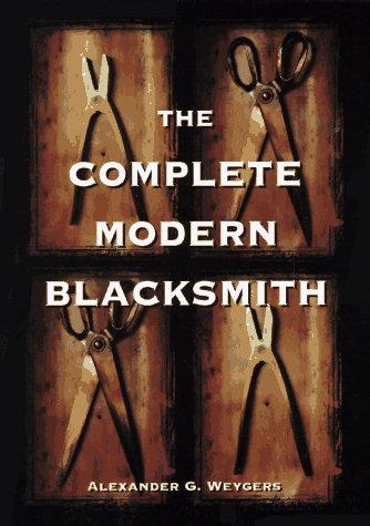 The Complete Modern Blacksmith by Alexander G. Weygers book cover
