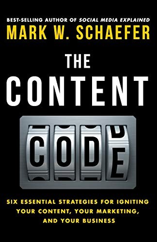 The Content Code: Six Essential Strategies to Ignite Your Content, Your Marketing, and Your Business by Mark W. Schaefer book cover