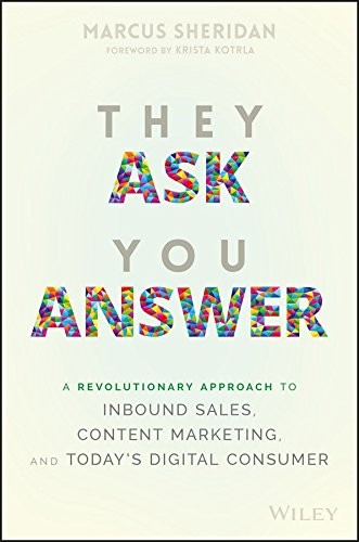 They Ask You Answer: A Revolutionary Approach to Inbound Sales, Content Marketing, and Today's Digital Consumer by Marcus Sheridan book cover