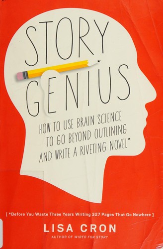 Story Genius: How to Use Brain Science to Go Beyond Outlining and Write a Riveting Novel by Lisa Cron book cover