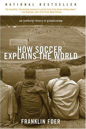 How Soccer Explains the World: An Unlikely Theory of Globalization by Franklin Foer book cover