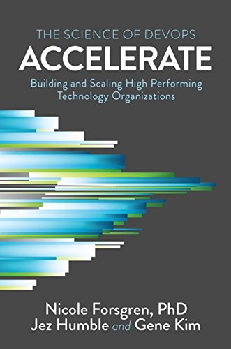 Accelerate: The Science of Lean Software and DevOps by Nicole Forsgren, Jez Humble, Gene Kim book cover