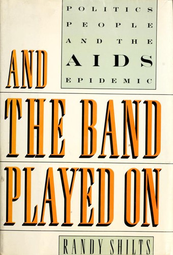 And the Band Played On: Politics, People, and the AIDS Epidemic by Randy Shilts book cover