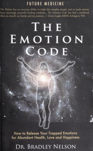 The Emotion Code: How to Release Your Trapped Emotions for Abundant Health, Love and Happiness by Bradley Nelson book cover