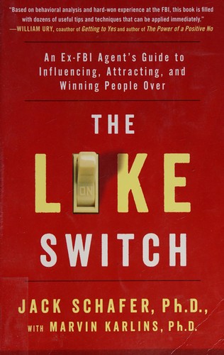 The Like Switch: An Ex-FBI Agent's Guide to Influencing, Attracting, and Winning People Over by Jack Schafer book cover