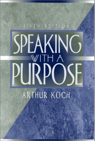 Speaking with a Purpose: An Introduction to Public Speaking with 4th Edition by Arthur Koch book cover