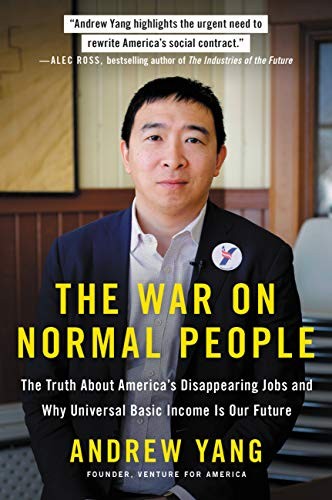 The War on Normal People: The Truth About America's Disappearing Jobs and Why Universal Basic Income Is Our Future by Andrew Yang book cover