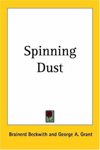 Spinning Dust: The Science of Consciousness, Intuition, and the Holographic Universe by Brainerd Beckwith book cover