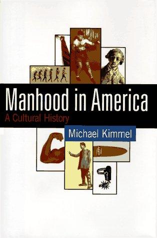 Manhood in America: A Cultural History by Michael Kimmel book cover