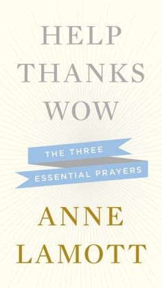 Help, Thanks, Wow: The Three Essential Prayers by Anne Lamott book cover