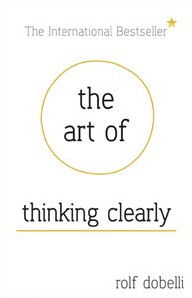 The Art of Thinking Clearly by Rolf Dobelli book cover