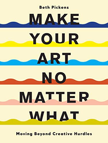 Make Your Art No Matter What by Beth Pickens book cover