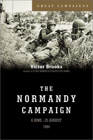 The Normandy Campaign: A Month-by-Month Look at the Allies' Invasion of Europe by Victor Brooks book cover