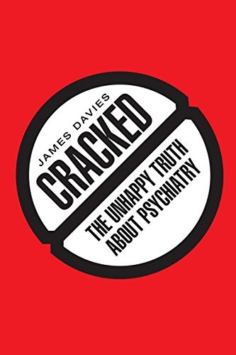 Cracked: Why Psychiatry is Doing More Harm Than Good by James Davies book cover