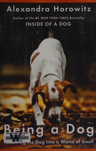 Being a Dog: Following the Dog Into a World of Smell by Alexandra Horowitz book cover
