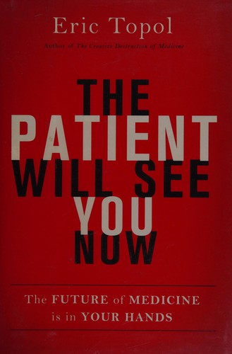 The Patient Will See You Now: The Future of Medicine is in Your Hands by Eric Topol book cover