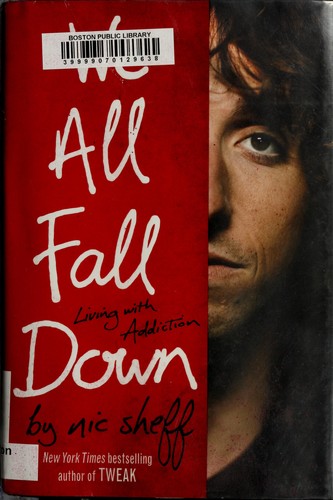 We All Fall Down: Living With Addiction by Nic Sheff book cover