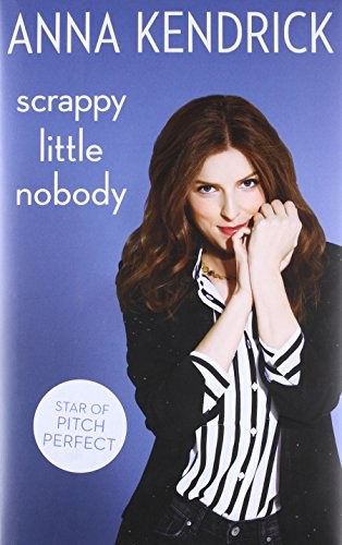 Scrappy Little Nobody by Anna Kendrick book cover