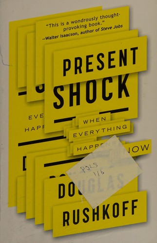 Present Shock: When Everything Happens Now by Douglas Rushkoff book cover