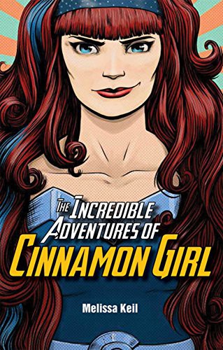 The Incredible Adventures of Cinnamon Girl by Melissa Keil book cover