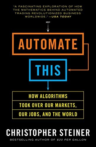 Automate This: How Algorithms Came to Rule Our World by Christopher Steiner book cover